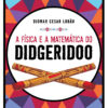 A fisica e a matematica do didgeridoo