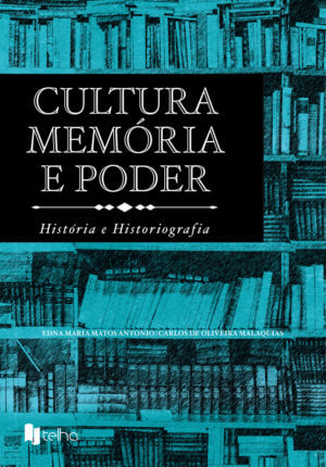 Cultura, memória e poder: história e historiografia