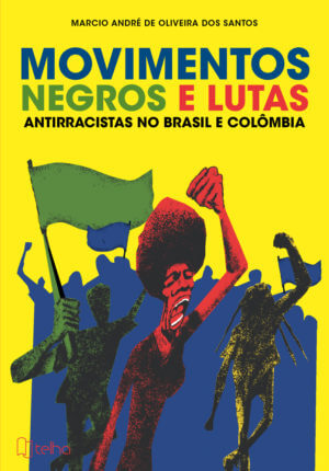 Movimentos negros e lutas antirracistas no Brasil e Colômbia