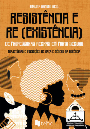 Resistência e re (existência) de professoras negras em Porto Seguro: trajetórias e inscrições de raça e gênero na docência