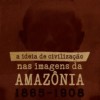 A ideia de civilização nas imagens da Amazônia