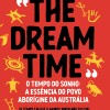 “The dreamtime” o tempo do sonho: a essência do povo aborígine da Austrália (o tempo em que o mundo ainda não existia)