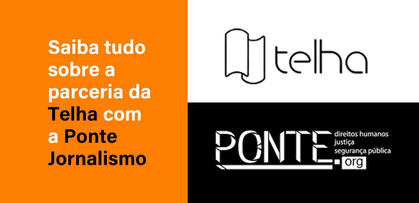 Saiba tudo sobre a parceria da Editora Telha com a Ponte Jornalismo