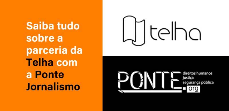 Saiba tudo sobre a parceria da Editora Telha com a Ponte Jornalismo