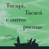 Tucupi Tacaca e outros poemas